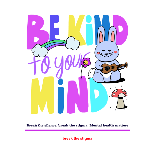 Be kind to your mind by LLBTshirt