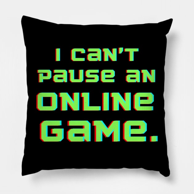 I can't pause an online game Pillow by C-Dogg