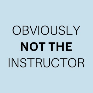 Obviously not the Instructor. Funny Gym T-Shirt