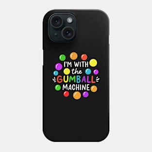 I'm With The Gumball Machine Phone Case