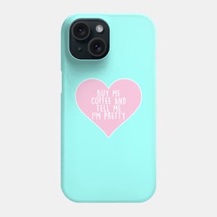 Buy Me Coffee Tell Me I'm Pretty Pink Heart Phone Case