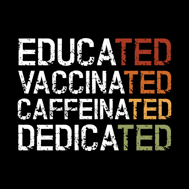 Educated Vaccinated Caffeinated Dedicated by Abir's Store