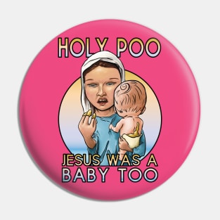 Holy Poo, Jesus was a baby too Pin