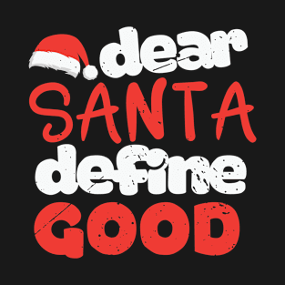 Funny Santa Shirt  Dear Santa Define Good T-Shirt