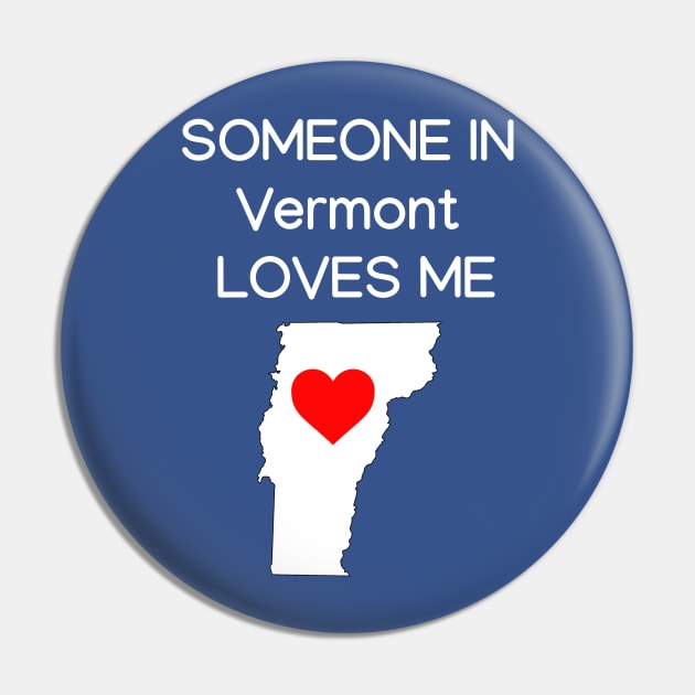 Someone in Vermont Loves Me Pin by HerbalBlue