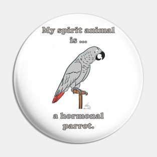 My Spirit Animal is a Hormonal Parrot African Grey Man Pin