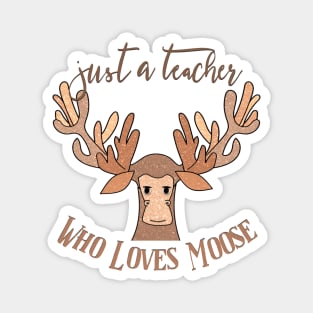 Just A Teacher Who Loves Moose Magnet