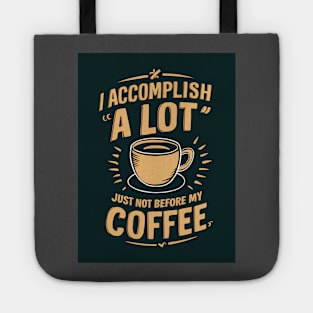 I Accomplish A Lot, Just Not Before My Coffee Tote