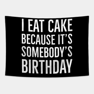 I Eat Cake Because It's Somebody's Birthday Tapestry