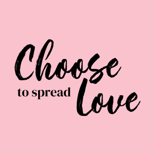 Choose to Spread Love T-Shirt