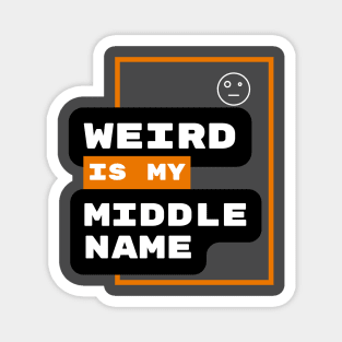 Weird Is My Middle Name Magnet