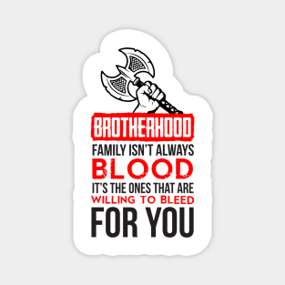 Brotherhood. Family isn't always blood. It's the ones that are willing to bleed for you (red) Magnet