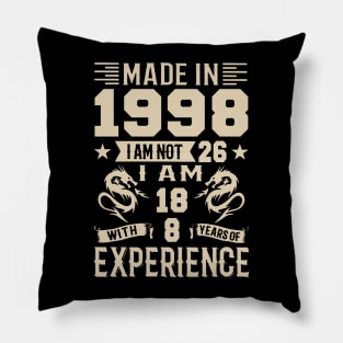 Made In 1998 I Am Not 26 I Am 18 With 8 Years Of Experience Pillow