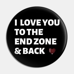 I Love You to The End Zone & Back Pin