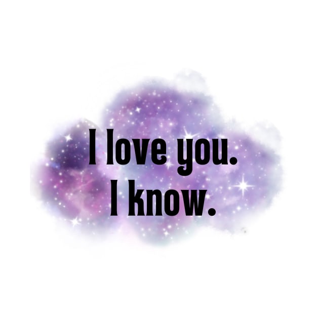 I love you. I know. by iowamamaof3