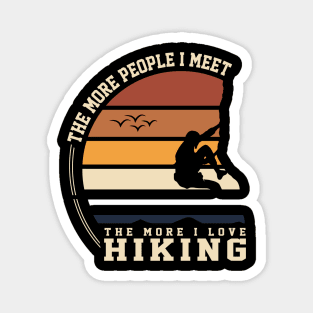 THE MORE PEOPLE I MET THE MORE I LOVE HIKING Magnet