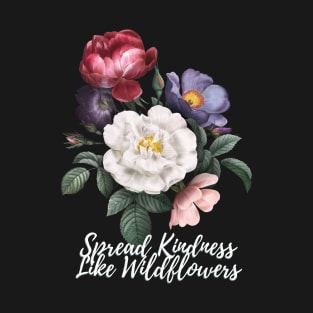 Spread Kindness Like Wildflowers T-Shirt