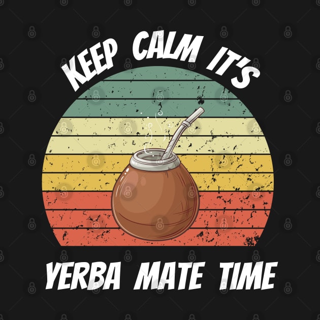 Keep Calm It's Yerba Mate Time by Dylante