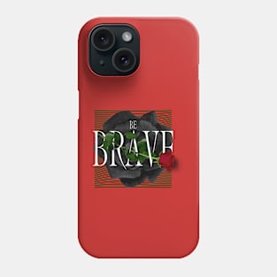 Be Brave Roses Phone Case