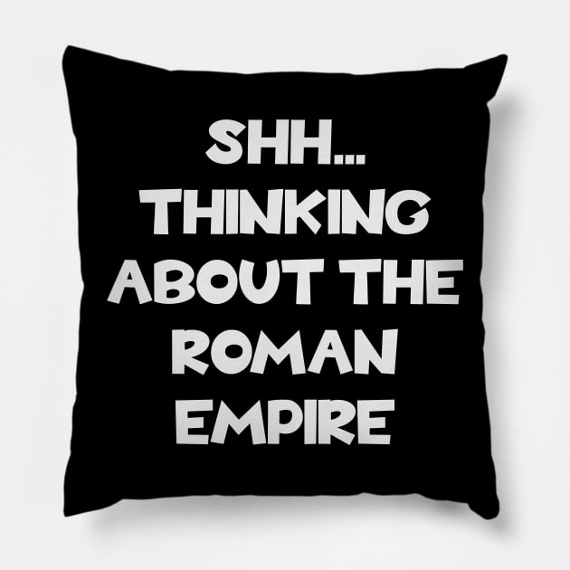 Thinking about the Roman Empire - Ancient History Pillow by Yesteeyear