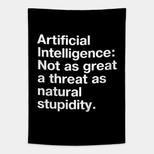 Artificial Intelligence: Not as great a threat as natural stupidity. Tapestry