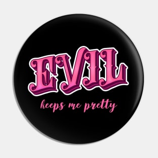 Evil keeps me pretty Pin