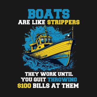 Boats Are Like Strippers They Work Until You Quit Throwing - Funny Sarcastic Sarcasm Quotes Gift Ideas for Boat Captain T-Shirt