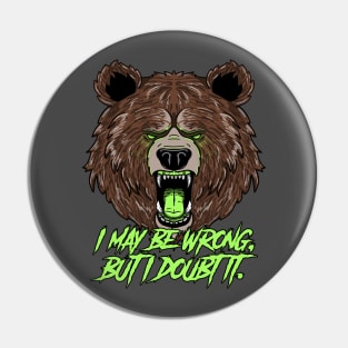 Confident Grizzly Bear: I may be wrong, but I doubt it. Pin