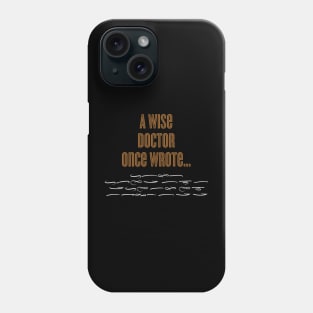 A Wise Doctor Once Wrote Signature Phone Case