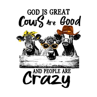 God Is Great Cows Are Good And People Are Crazy T-Shirt