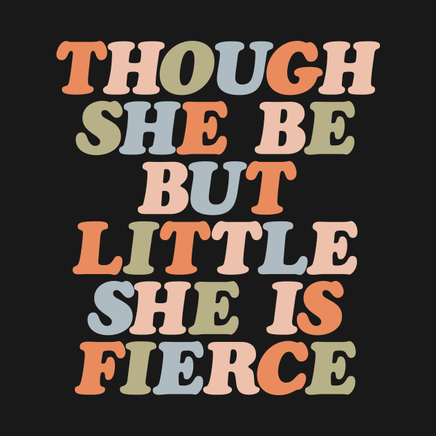 Though She Be But Little She is Fierce by The Motivated Type by MotivatedType