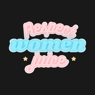 Respect Women Juice T-Shirt