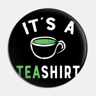 Its a Tea Shirt - Funny Tea Quote T-shirt - It's a Tea Shirt - Happy Tea Gift Pin