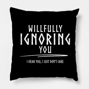 Willfully Ignoring You - W Pillow