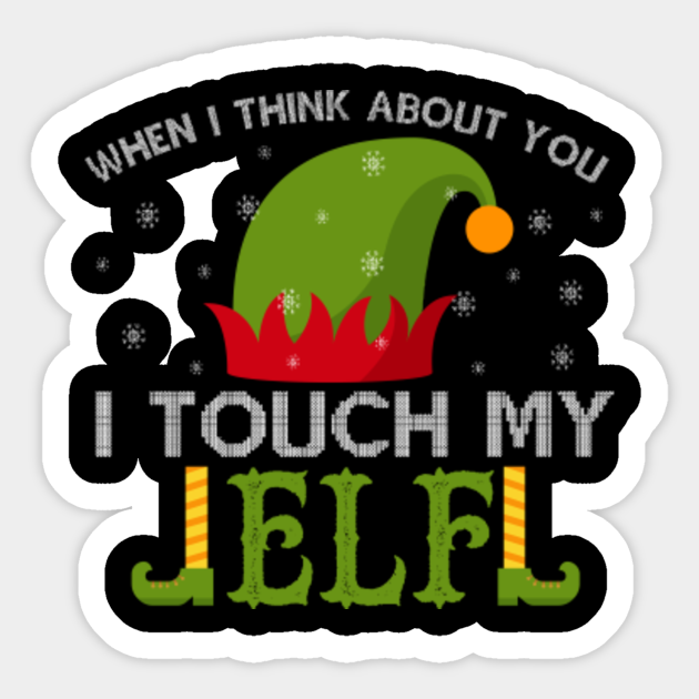 When I Think About You I Touch My Elf The Elf Sticker Teepublic When I Think About You I Touch My Elf The Elf Sticker Teepublic