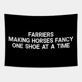Farriers Making Horses Fancy, One Shoe at a Time Tapestry