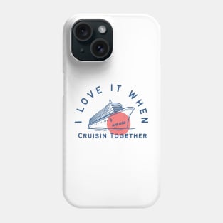 I love it when we are cruisin together Phone Case