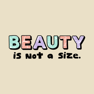 Beauty is not a size T-Shirt