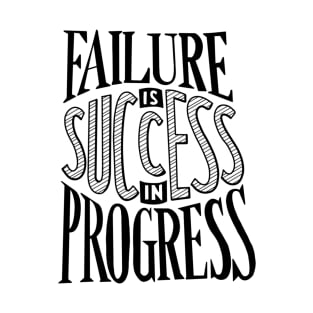 Failure is success in progress B T-Shirt