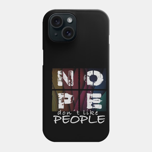 Nope, Don´t Like People Phone Case by printjobz