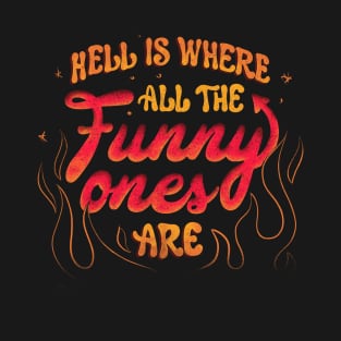 Hell Is Where All The Funny Ones Are by Tobe Fonseca T-Shirt