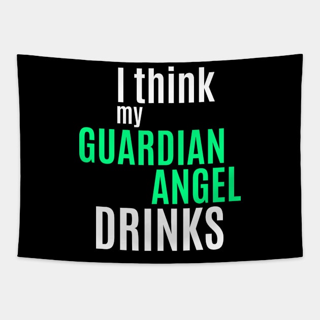 I Think My Guardian Angel Drinks Funny Humor Saying Alcohol Drinking Tapestry by BuddyandPrecious