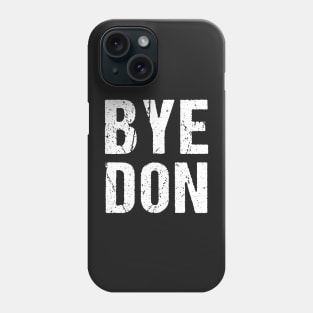 Bye Don 2020 ByeDon   Funny Joe Biden Anti-Trump Phone Case