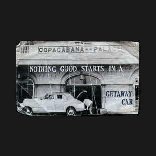 nothing good starts in a getaway car T-Shirt