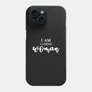 I Am A Strong Woman - White on Black Phone Case