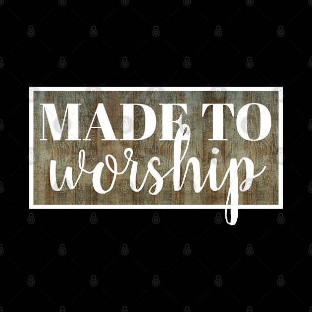 Made To Worship - Christian by ChristianShirtsStudios