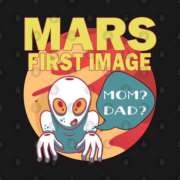 Mars First Image Baby Alien Asking For Mom And Dad Funny by alcoshirts