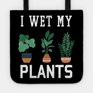 I Wet My Plants Funny Gardening Tote