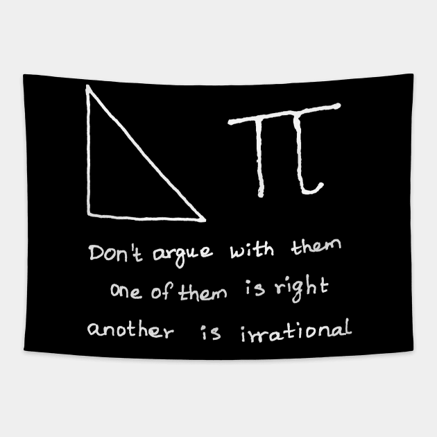 Do not argue with right angle triangle and pi Tapestry by HAVE SOME FUN