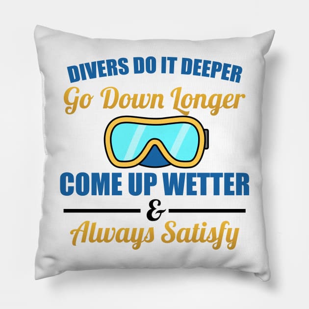 Divers Do It Deeper, Longer, Wetter Scuba Diving Pillow by Mesyo